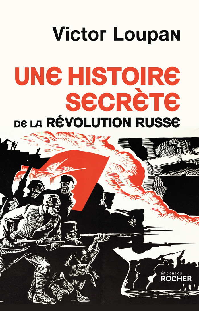 Couverture. Editions du Rocher. Une histoire secrète de la révolution russe, de Victor Loupan. 2017-01-11